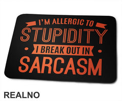 I'm Allergic To Stupidity, I Break Out In Sarcasm - Orange - Humor - Podloga za miš