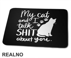 My Cat And I Talk Shit About You - Humor - Mačke - Cat - Podloga za miš