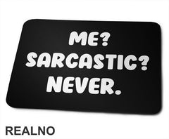 Me? Sarcastic? Never. - Humor - Podloga za miš