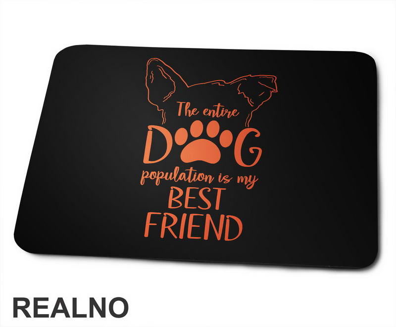 The Entire Dog Population Is My Best Friend - Ears - Pas - Psi - Podloga za miš