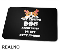 The Entire Dog Population Is My Best Friend - Corgi - Pas - Psi - Podloga za miš