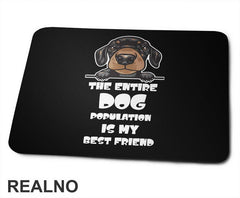 The Entire Dog Population Is My Best Friend - Puppy Dachshund Dog - Pas - Psi - Podloga za miš