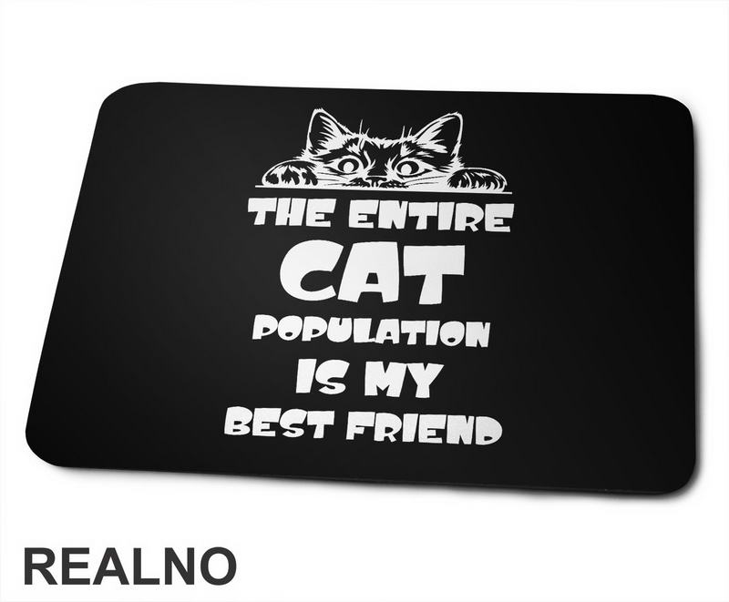 The Entire Cat Population Is My Best Friend - Peaking - Mačke - Cat - Podloga za miš