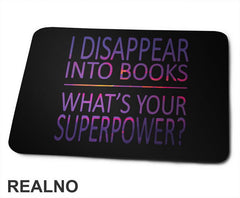 I Disappear Into Books. What's Your Superpower? - Colors - Books - Čitanje - Knjige - Podloga za miš