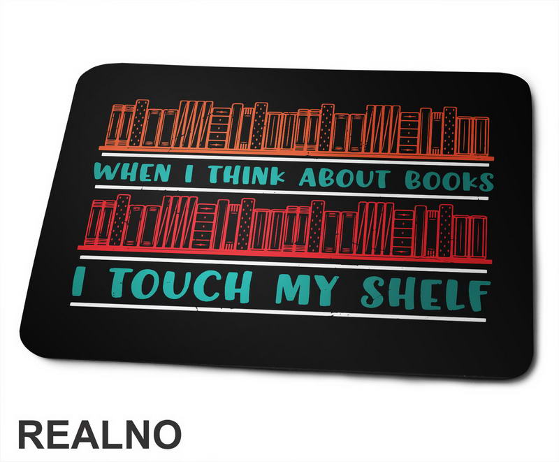 When I Think About Books I Touch My Shelf - Colors - Books - Čitanje - Knjige - Podloga za miš