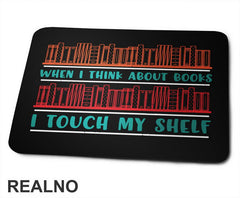 When I Think About Books I Touch My Shelf - Colors - Books - Čitanje - Knjige - Podloga za miš