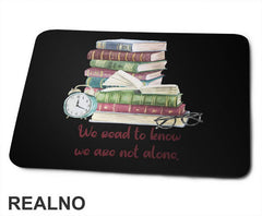 We Read To Know. We Are Not Alone. - Books - Čitanje - Knjige - Podloga za miš
