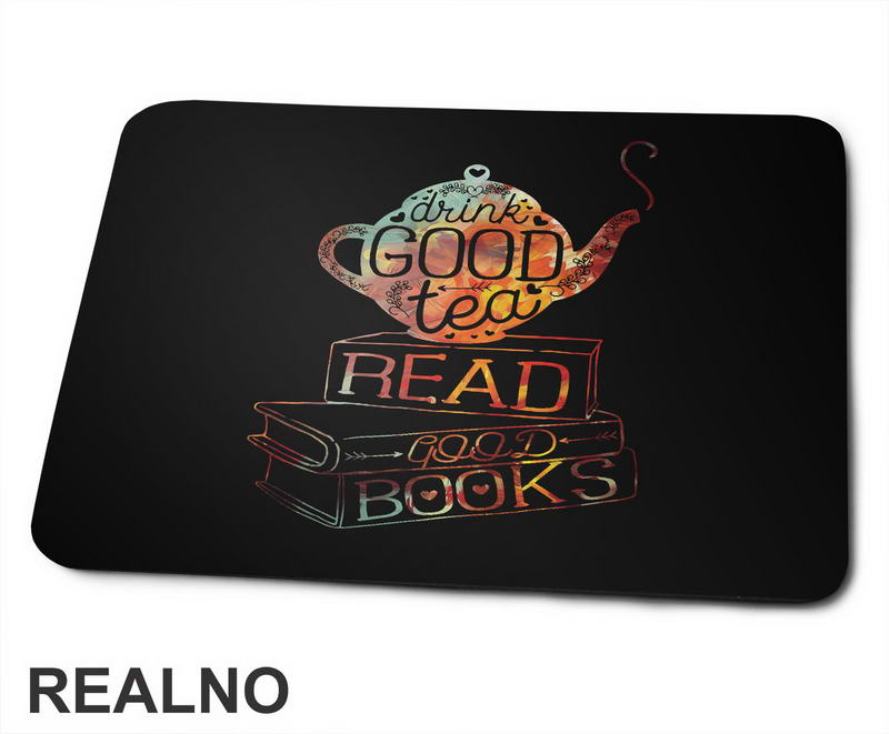 Drink Good Tea, Read Good Books - Books - Čitanje - Knjige - Podloga za miš