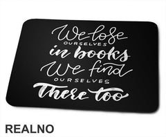 We Lose Ourselves In Books We Find Ourselves There Too - Books - Čitanje - Knjige - Podloga za miš