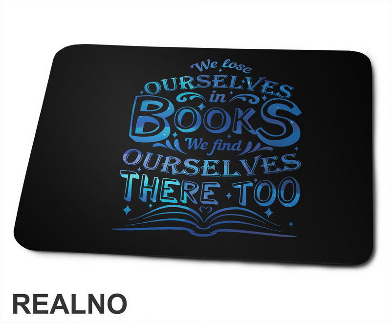 We Lose Ourselves In Books, We Find Ourselves There Too - Blue - Books - Čitanje - Knjige - Podloga za miš