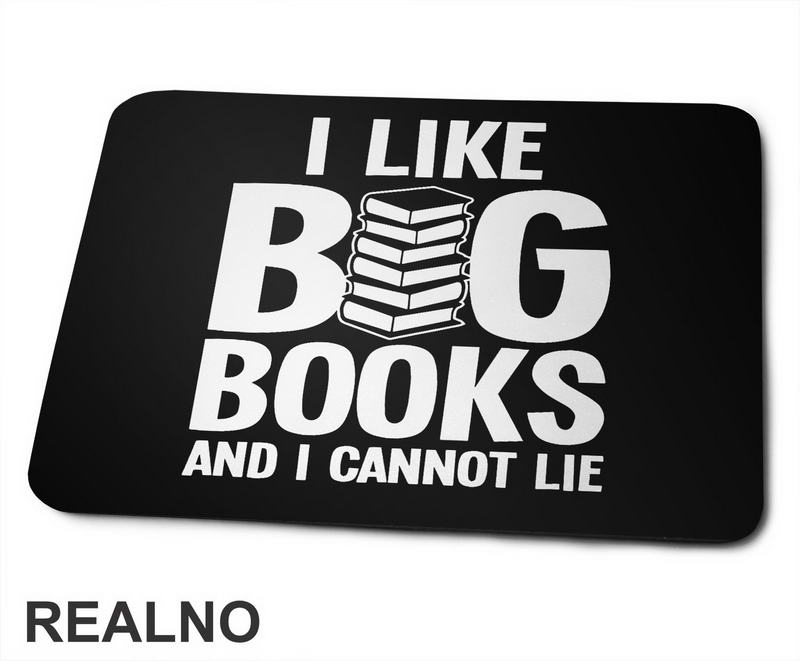 I Like BIG Books And I Cannot Lie - Books - Čitanje - Knjige - Podloga za miš