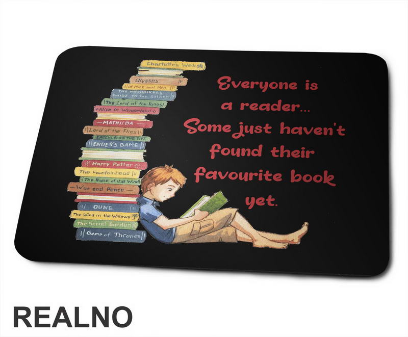 Everyone Is A Reader... Some Just Haven't Found Their Favourite Book Yet. - Books - Čitanje - Knjige - Podloga za miš