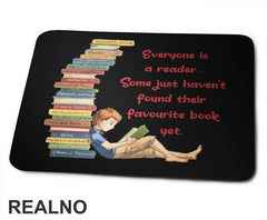 Everyone Is A Reader... Some Just Haven't Found Their Favourite Book Yet. - Books - Čitanje - Knjige - Podloga za miš