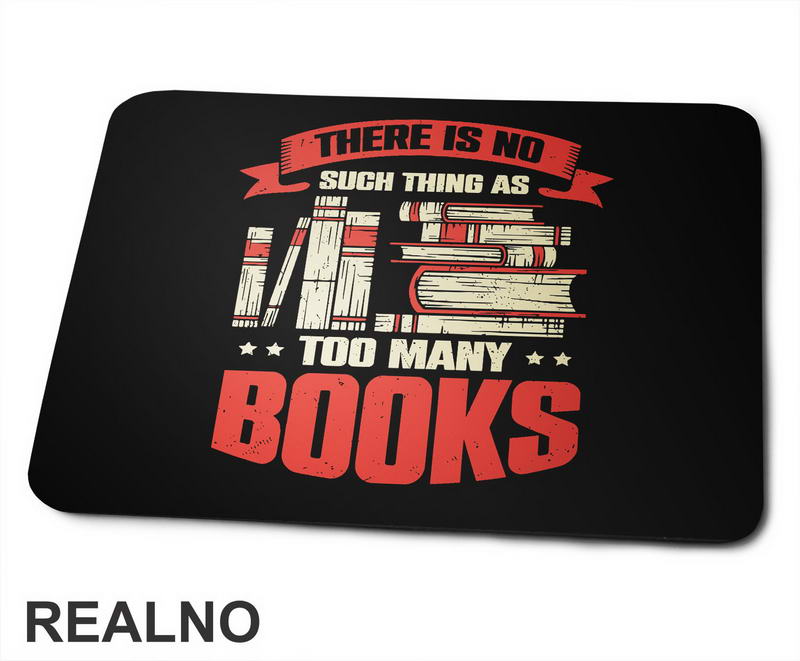 There Is No Such Thing As Too Many - Books - Čitanje - Knjige - Podloga za miš