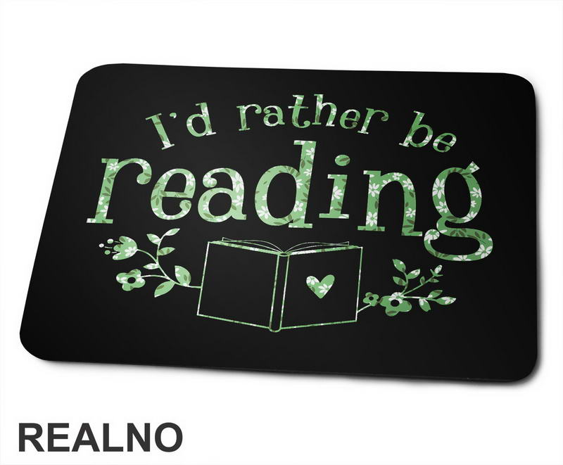 I'd Rather Be Reading - Green Flowers - Books - Čitanje - Knjige - Podloga za miš