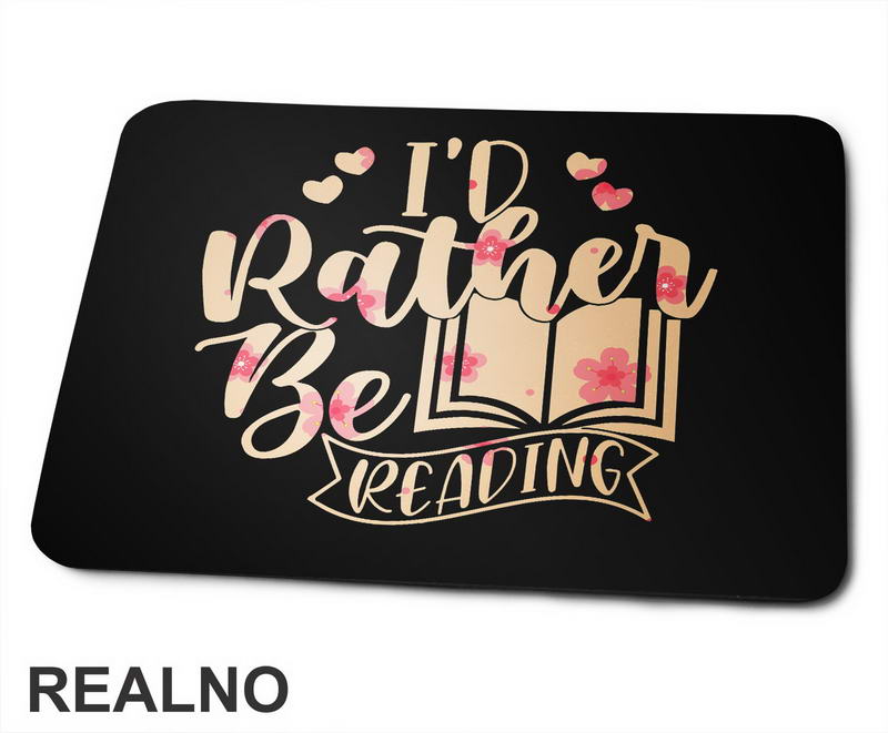 I'd Rather Be Reading - Pink Flowers - Books - Čitanje - Knjige - Podloga za miš