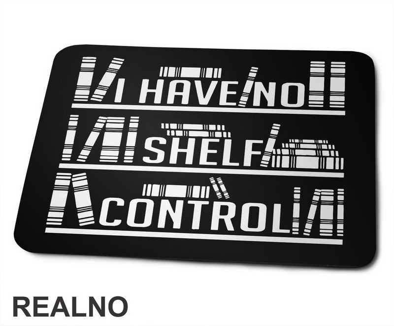 I Have No Shelf Control - Outline - Books - Čitanje - Knjige - Podloga za miš