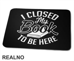 I Closed My Book To Be Here - Outline - Books - Čitanje - Knjige - Podloga za miš