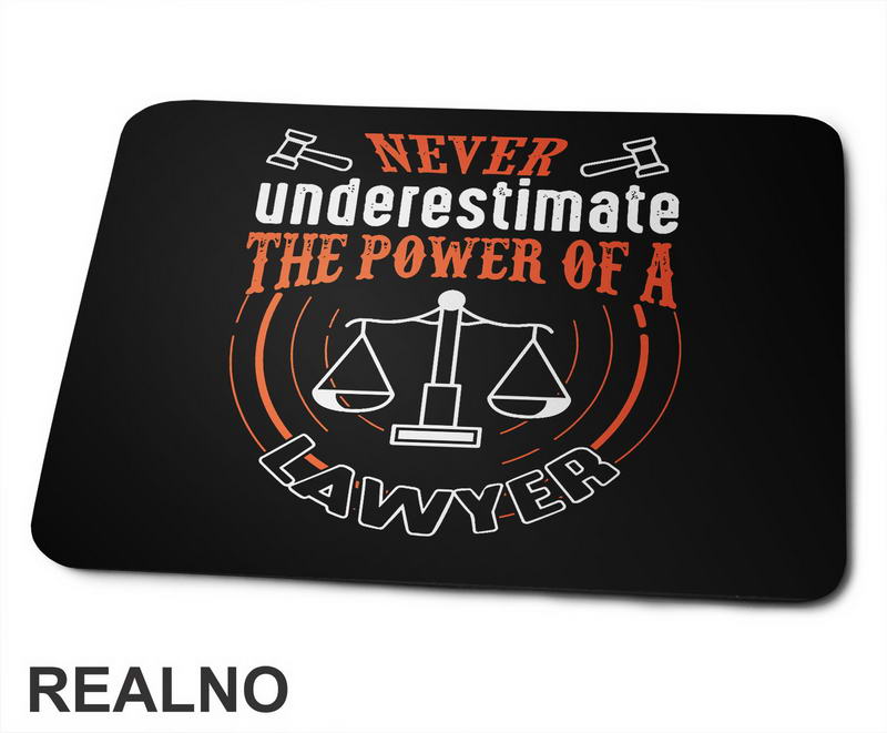Never Understimate The Power Of A Lawyer - Advokat - Podloga za miš