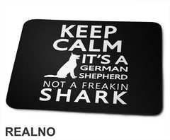 Keep Calm It's A German Shepherd Not A Freakin Shark - Pas - Dog - Podloga za miš
