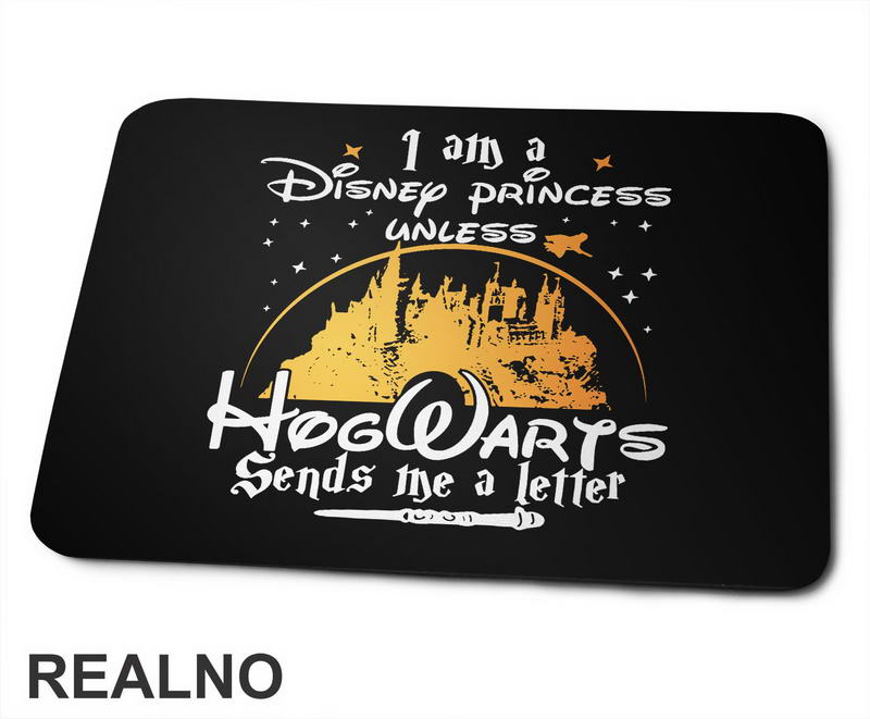 I Am A Disney Princess Unless HogWarts Sends Me A Letter - Harry Potter - Podloga za miš
