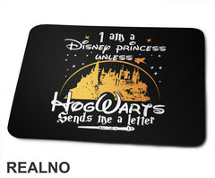 I Am A Disney Princess Unless HogWarts Sends Me A Letter - Harry Potter - Podloga za miš