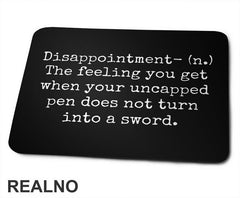 Disappointment - The Felling You Get When Your Uncrapped Pen Does Not Turn Into A Sword - Humor - Podloga za miš
