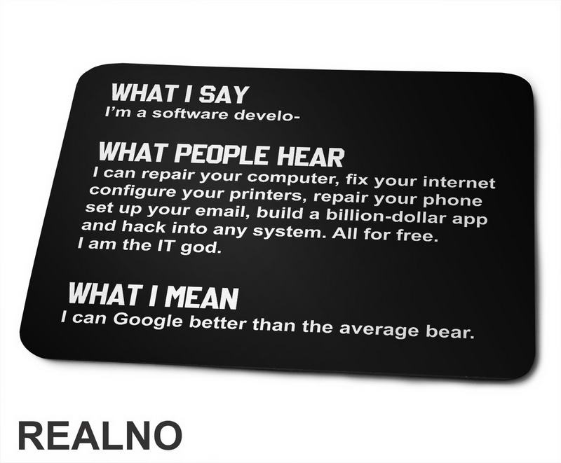 What I Say. What People Hear. What I Mean - Software Developer - Geek - Podloga za miš