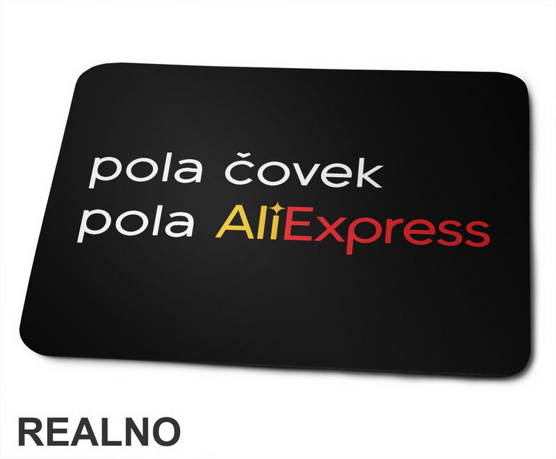 Pola Čovek, Pola AliExpress - Humor - Podloga za miš