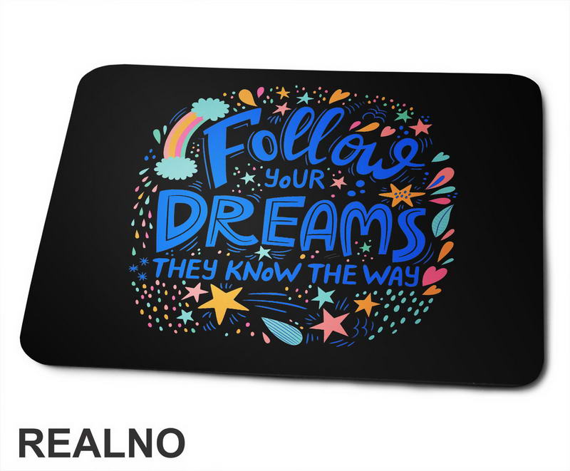 Follow Your Dreams They Know The Way - Colors - Motivation - Quotes - Podloga za miš