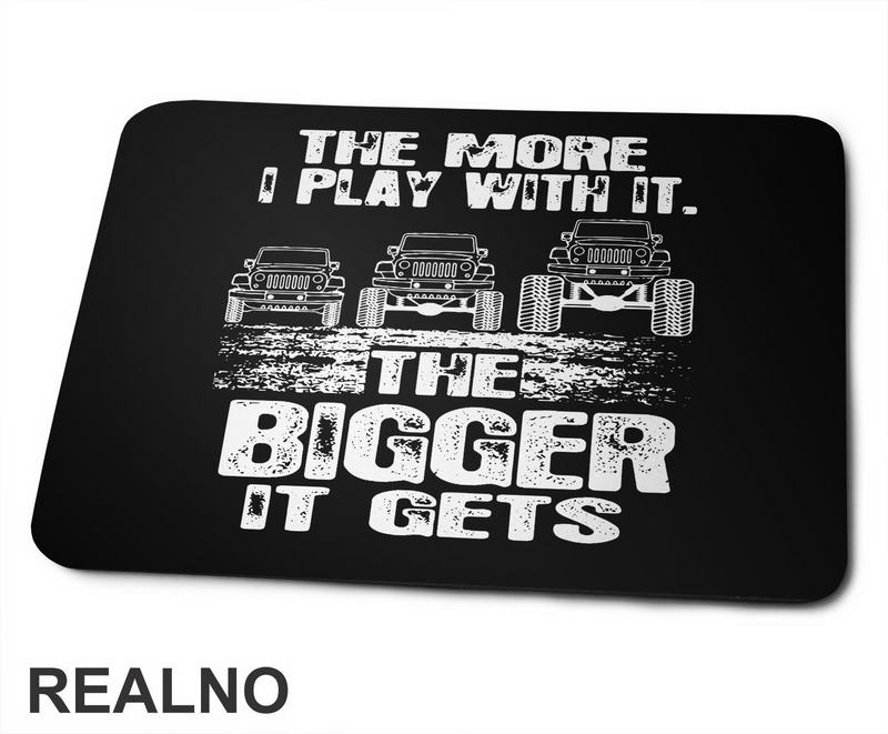 The More I Play With It. The Bigger It Gets - Quad - Off Road - Podloga za miš