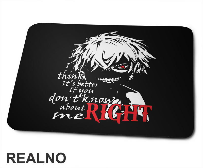 I Think It's Better If You Don't Know About Me Right - Tokyo Ghoul - Podloga za miš