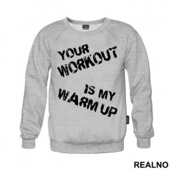 Your Workout Is My Warm Up - Trening - Duks Your Workout Is My Warm Up - Trening - Duks