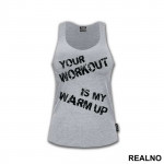 Your Workout Is My Warm Up - Trening - Majica