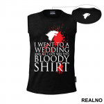 I Went To A Wedding And All I Got Was This Bloody Shirt - Game Of Thrones - GOT - Majica