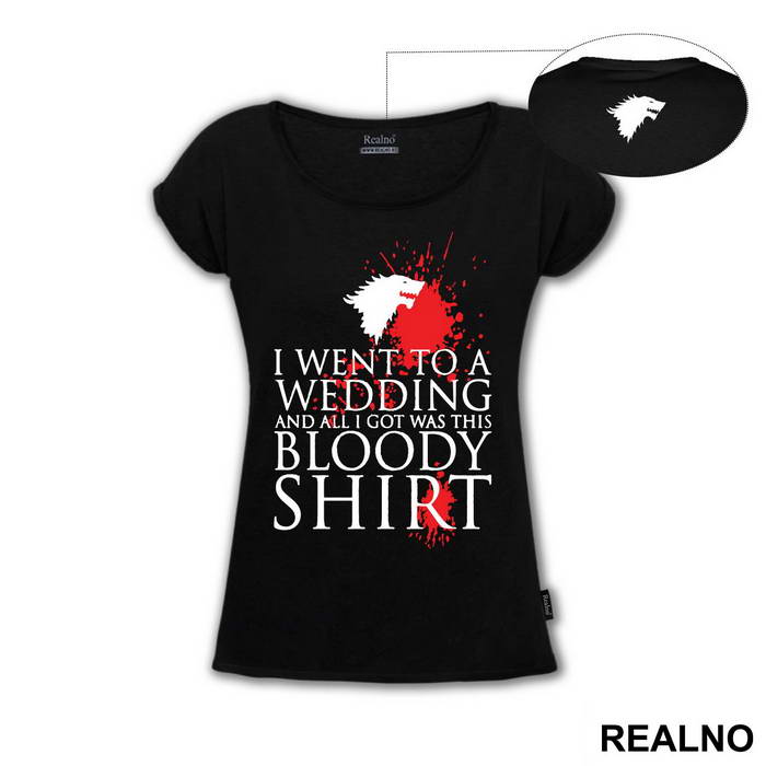 I Went To A Wedding And All I Got Was This Bloody Shirt - Game Of Thrones - GOT - Majica