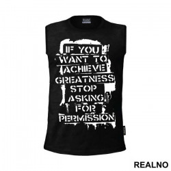If You Want To Achieve Greatness, Stop Asking For Permission - Trening - Majica If You Want To Achieve Greatness, Stop Asking For Permission - Trening - Majica