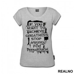 If You Want To Achieve Greatness, Stop Asking For Permission - Trening - Majica If You Want To Achieve Greatness, Stop Asking For Permission - Trening - Majica