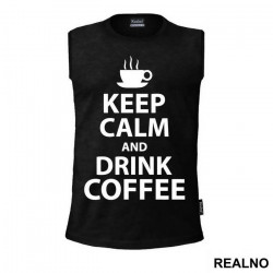 Keep Calm And Drink Coffee - Kafa - Majica