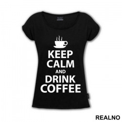 Keep Calm And Drink Coffee - Kafa - Majica