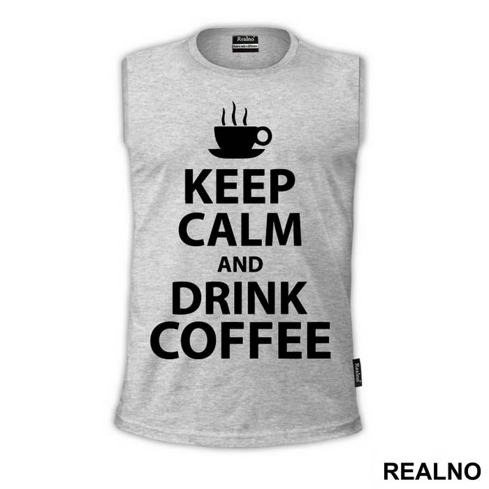 Keep Calm And Drink Coffee - Kafa - Majica