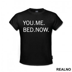 You. Me. Bed. Now. - Sex - Majica