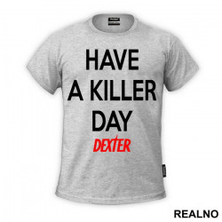 Have a Killer Day - Dexter - Majica