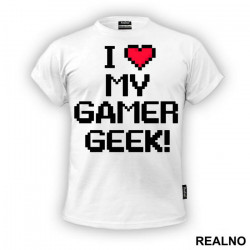 I Love My Gamer - Geek - Majica