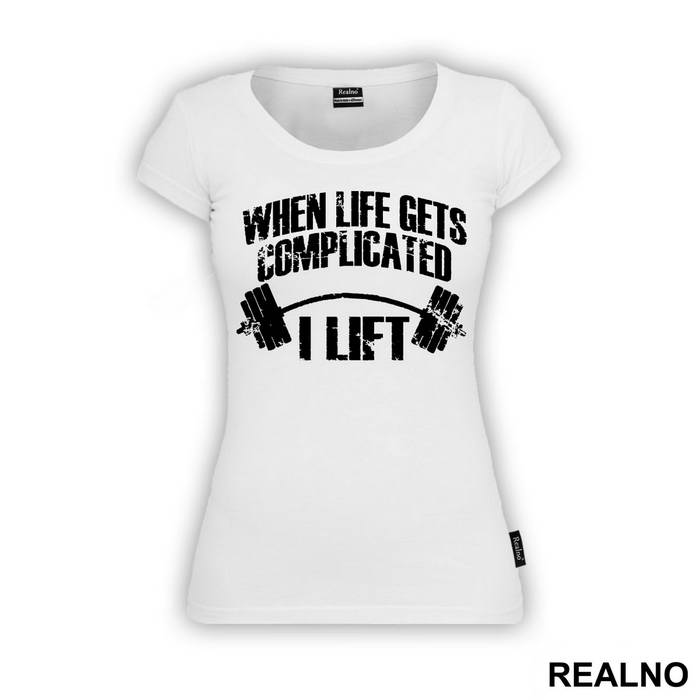 When Life Gets Complicated I Lift - Trening - Majica