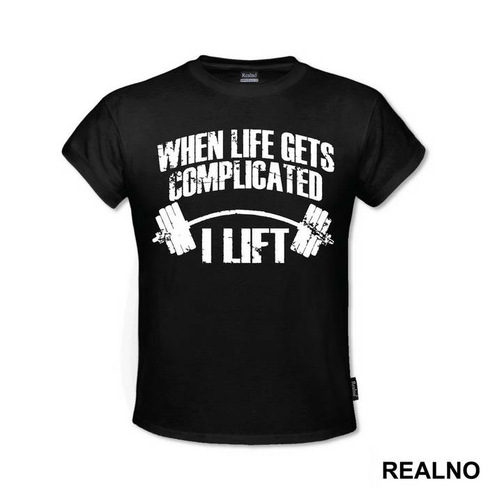 When Life Gets Complicated I Lift - Trening - Majica