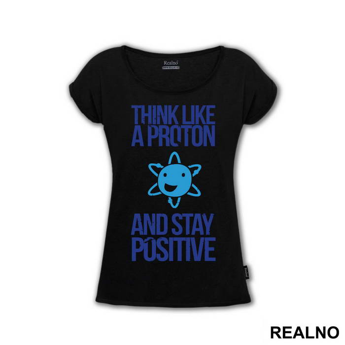 Think Like A Proton And Stay Positive - Geek - Majica