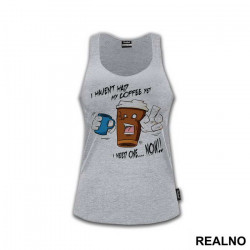 I Haven't Had My Coffee Yet. I need One...NOW - Kafa - Majica