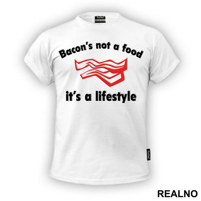 Bacon's Not A Food, It's A Lifestyle - Hrana - Food - Majica