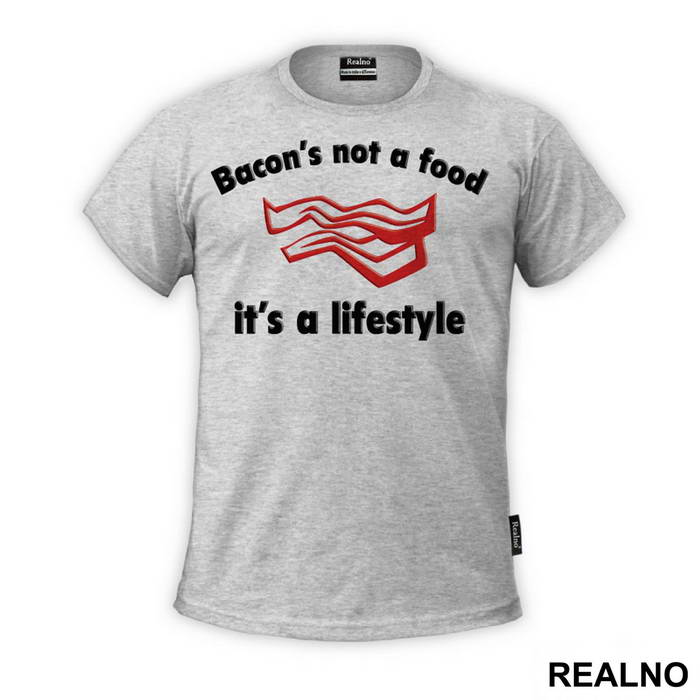 Bacon's Not A Food, It's A Lifestyle - Hrana - Food - Majica